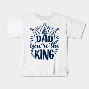 Father's Day Gift - Father You're The King Kids T-Shirt